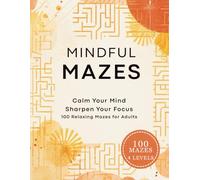 Mindful Mazes: 100 Relaxing Mazes and Inspirational Quotes for Calm, Focus, and Stress Relief
