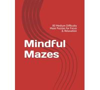 Mindful Mazes: 80 Medium Difficulty Maze Puzzles for Focus & Relaxation