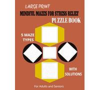 MINDFUL MAZES FOR STRESS RELIEF: Large Print Maze Puzzle Book for Adults and Seniors with easy to Read Print about 5 Mazes I 8.5x11 Inches, 75 puzzles ... I...Gift for vacations and holidays.