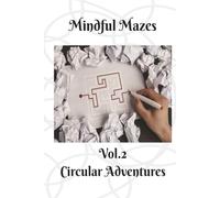 Mindful Mazes: Vol.2 Circular Adventures | 100 Relaxing Puzzles to De-Stress | 6”x9” | 2 puzzle per page | With Solutions | 100 pages (Mindful Mazes: Stress-Relieving Puzzle Collection for Adults)