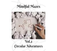 Mindful Mazes: Vol.2 Circular Adventures | 100 Relaxing Puzzles to De-Stress | 6”x9” | 2 puzzle per page | With Solutions | 100 pages (Mindful Mazes: Stress-Relieving Puzzle Collection for Adults)