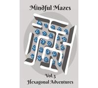 Mindful Mazes: Vol.3 Hexagonal Adventures | 100 Relaxing Puzzles to De-Stress | 6”x9” | 2 puzzles per page | With Solutions | 100 pages (Mindful Mazes: Stress-Relieving Puzzle Collection for Adults)