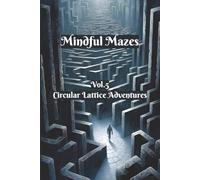 Mindful Mazes: Vol.5 Circular Lattice Adventures | 100 Relaxing Puzzles to De-Stress | 6”x9” | 2 puzzle per page | With Solutions | 100 pages (Mindful ... Puzzle Collection for Adults)