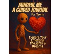 Mindful Me - A Guided Journal for Teens: 90 Days of Self-Discovery, Gratitude & Emotional Growth - A Thoughtful Gift for Teens Who Want to Reflect, Write and Dream Freely