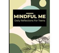 Mindful Me: A Mindfulness Journal for Teens to Relax, Reflect & Refocus