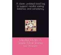 Mindful Meals: A Simple Meal Tracker for Women: A clean, undated food log to support mindful eating, balance, and consistency