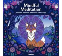 Mindful Meditation: Animals, Mandalas & Detailed Art to Color: A Detailed Coloring Book for Adults and Young Artists
