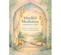 Mindful Meditation Coloring Book for Adults: Relaxing Art to Reduce Anxiety, Ease Stress, and Restore Inner Calm