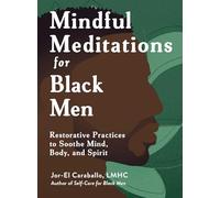 Mindful Meditations for Black Men: Restorative Practices to Soothe Mind, Body, and Spirit (Self-Care for Black Men Series)