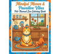 Mindful Meows & Pawsitive Vibes Pet-Themed Zen Coloring Book: A Relaxing Coloring Book Featuring Cute Cats, Happy Dogs, Mindfulness, Stress Relief & Positive Vibes