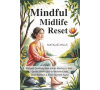 Mindful Midlife Reset: Without Quitting Your Job or Moving to Bali - Gentle Strategies to Reclaim Calm, Beat Burnout & Find Yourself Again (Boundaries & Breakthroughs)
