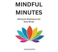 Mindful Minutes: 365 Quick Meditations for Busy Minds: Short daily mindfulness moments to reduce anxiety, relieve stress, improve focus, and support ... meditation and mental wellness practice