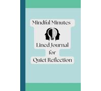 Mindful Minutes - A Minimalist Lined Journal: A Soft Cover 6x9 Lined Notebook for Daily Journaling, Mindfulness, Gratitude, and Self-Care