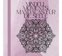 Mindful Moment: Mandalas für die Seele - Spirituelles Ausmalbuch für Erwachsene