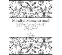 Mindful Moments 2026: A Self-Care Coloring Book with Daily Journal & Calendar