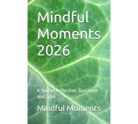 Mindful Moments 2026: A Year of Reflection, Gratitude and Calm