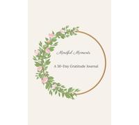 Mindful Moments: A 30-Day Gratitude Journal