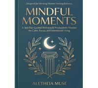 Mindful Moments: A 365-Day Guided Wellness & Productivity Planner for Calm, Focus and Intentional Living: Yearly Wellness Journal with Habit Tracker, ... and Evening Reflection for Working Women