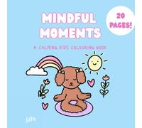 Mindful Moments: A Calming Kids Colouring Book | 20 Pages | Kids Teens