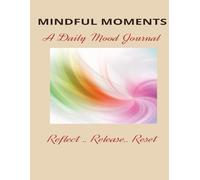 MINDFUL MOMENTS - A Daily Mood Journal: Reflect . Release. Reset | Your Daily Guide to Emotional Clarity | 8.5x11 | 100 pages | Expressive journaling