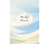 Mindful Moments: A gentle space to pause, breathe and notice the beauty in each day . . .