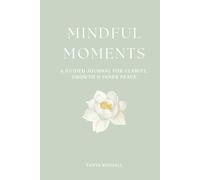 Mindful Moments: A Guided Journal for Clarity, Growth & Inner Peace