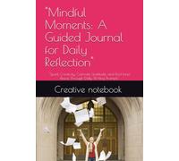 "Mindful Moments: A Guided Journal for Daily Reflection": "Spark Creativity, Cultivate Gratitude, and Find Inner Peace Through Daily Writing Prompts"