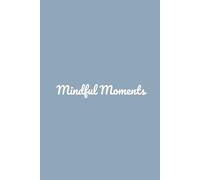 Mindful Moments - A Guided Mindfulness Journal for Calm, Gratitude, and Self-Awareness