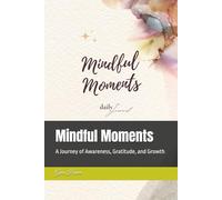 Mindful Moments: A Journey of Awareness, Gratitude, and Growth