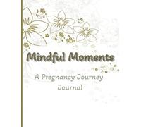 Mindful Moments: A Pregnancy Journey Journal