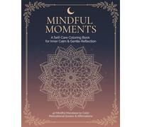 Mindful Moments: A Self-Care Coloring Book for Inner Calm & Gentle Reflection