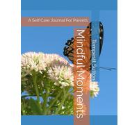 Mindful Moments: A Self Care Journal For Parents