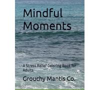 Mindful Moments: A Stress Relief Coloring Book for Adults