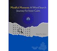 Mindful Moments: A Word Search Journey for Inner Calm: 40 Relaxing Puzzles to Cultivate Peace, Clarity, and Joy in Your Everyday Life , for adults