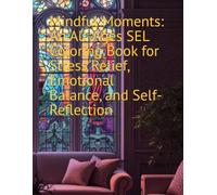Mindful Moments: An All-Ages SEL Coloring Book for Stress Relief, Emotional Balance, and Self-Reflection
