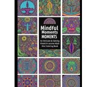 Mindful Moments: An Intricate & Calming Adult Coloring Book: 30 Relaxing Mindfulness Designs for Stress Relief, Focus, and Inner Peace (Mindful adult colouring books)