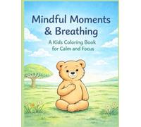 Mindful Moments and Breathing: A kids Coloring book for Clam and Focus