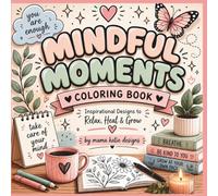 Mindful Moments Coloring Book: A Relaxing Coloring Book for Adults Featuring Cozy Comfort, Self-Love & Peaceful Moments
