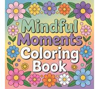 Mindful Moments Coloring Book: A Self-Care Journey with Botanical Affirmations for Relaxation