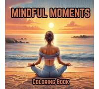 Mindful Moments Coloring Book: Adult Coloring Pages for Women to Promote Relaxation
