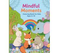 Mindful Moments Coloring Book for Kids: 40+ pages of relaxing mandalas, cute animals, and nature scenes to inspire calm and creativity