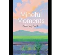 Mindful Moments Coloring Book: Mantras and Designs for Relaxation