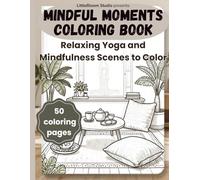 Mindful Moments Coloring Book: Relaxing Yoga and Mindfulness Scenes to Color (LittleBloom Cozy Coloring Collection)