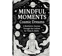 MINDFUL MOMENTS: Cosmic Dreams coloring book: Embark on a Meditative Journey Through the Cosmos!