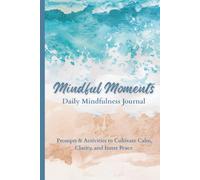 Mindful Moments Daily Mindfulness Journal: Daily Mindfulness Prompts & Activities to Help Women On-the-Go Prioritize Self-Care