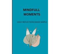 Mindful Moments - Daily Reflections Made Simple: A Notebook journal for Inspiration & Ideas for your Friends and Family