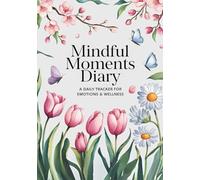 Mindful Moments Diary: A Daily Tracker for Emotions & Wellness