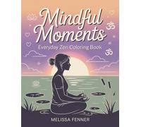 Mindful Moments: Everyday Zen Coloring Book - 50 Peaceful Life Scenes - Stress Relief & Relaxation Coloring Pages for Adults Who Seek Meaning Inner Circle