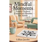Mindful Moments Family-Themed Crossword Puzzles for Adults: 100 Engaging Crosswords for Relaxation, Positive Thinking, and Quality Me-Time Puzzle Book ... and Mindfulness (Crosswords for Adults)