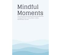 Mindful Moments: Finding Stillness in Every Wave: A Daily Mindfulness Journal